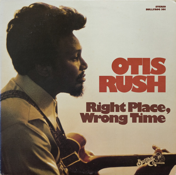 OTIS RUSH - RIGHT PLACE, WRONG TIME
